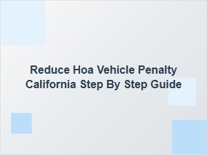 Step-By-Step Guide to Reduce Hoa Vehicle Penalties in California