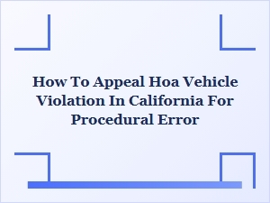 How to Appeal an Hoa Vehicle Violation for Procedural Error